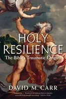 Holy Resilience: The Bible's Traumatic Origins (Carr David M.)(Paperback)