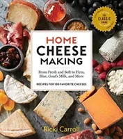 Home Cheese Making, 4th Edition: From Fresh and Soft to Firm, Blue, Goat's Milk, and More; Recipes for 100 Favorite Cheeses (Carroll Ricki)(Paperback)