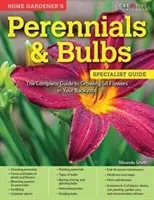 Home Gardener's Perennials & Bulbs: The Complete Guide to Growing 58 Flowers in Your Backyard (Smith Miranda)(Paperback)