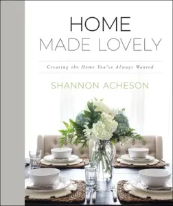 Home Made Lovely: Creating the Home You've Always Wanted (Acheson Shannon)(Pevná vazba)