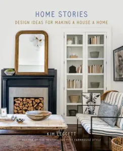 Home Stories: Design Ideas for Making a House a Home (Leggett Kim)(Pevná vazba)