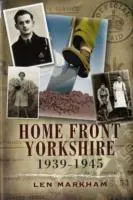 Homefront Yorkshire 1939-1945 (Markham Len)(Pevná vazba)
