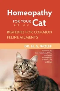 Homeopathy for Your Cat: Remedies for Common Feline Ailments (Wolff H. G.)(Paperback)