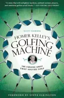 Homer Kelley's Golfing Machine: The Curious Quest That Solved Golf (Gummer Scott)(Paperback)