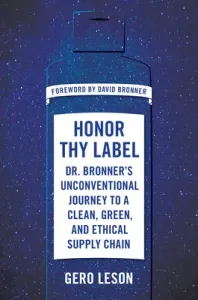 Honor Thy Label: Dr. Bronner's Unconventional Journey to a Clean, Green, and Ethical Supply Chain (Leson Gero)(Pevná vazba)