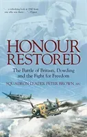 Honour Restored - The Battle of Britain, Dowding and the Fight for Freedom (Brown Sqn Ldr Peter AFC)(Paperback / softback)