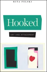 Hooked: Art and Attachment (Felski Rita)(Paperback)