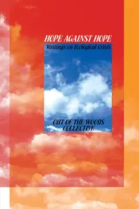 Hope Against Hope: Writings on Ecological Crisis (Out of the Woods)(Paperback)
