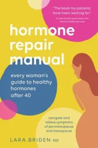 Hormone Repair Manual: Every woman's guide to healthy hormones after 40 (Briden Lara)(Paperback)