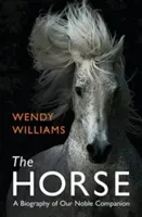 Horse - A Biography of Our Noble Companion (Williams Wendy)(Paperback / softback)