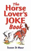 Horse Lover's Joke Book - Over 400 Gems of Horse-related Humour (St. Maur Suzan)(Paperback / softback)