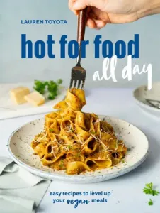 Hot for Food All Day: Easy Recipes to Level Up Your Vegan Meals [A Cookbook] (Toyota Lauren)(Paperback)