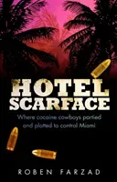 Hotel Scarface - Where Cocaine Cowboys Partied and Plotted to Control Miami (Farzad Roben)(Paperback / softback)