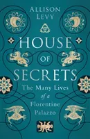House of Secrets: The Many Lives of a Florentine Palazzo (Levy Allison)(Paperback)
