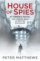 House of Spies: St Ermin's Hotel, the London Base of British Espionage (Matthews Peter)(Paperback)