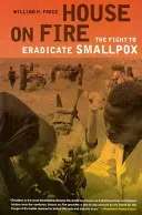 House on Fire, 21: The Fight to Eradicate Smallpox (Foege William H.)(Paperback)