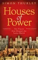 Houses of Power - The Places that Shaped the Tudor World (Thurley Simon)(Paperback / softback)