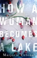 How a Woman Becomes a Lake (Celona Marjorie)(Pevná vazba)