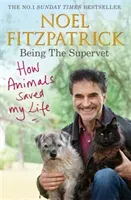 How Animals Saved My Life: Being the Supervet - The Number 1 Sunday Times Bestseller (Fitzpatrick Professor Noel)(Paperback / softback)