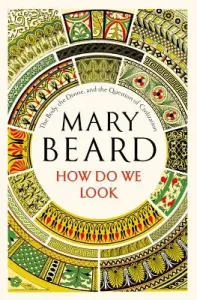 How Do We Look: The Body, the Divine, and the Question of Civilization (Beard Mary)(Pevná vazba)