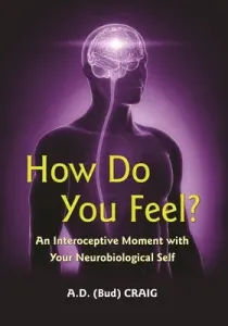 How Do You Feel?: An Interoceptive Moment with Your Neurobiological Self (Craig A. D.)(Paperback)