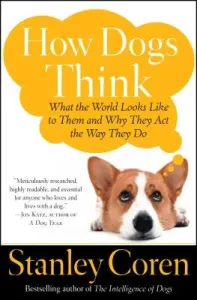 How Dogs Think: What the World Looks Like to Them and Why They Act the Way They Do (Coren Stanley)(Paperback)
