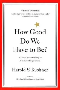 How Good Do We Have to Be?: A New Understanding of Guilt and Forgiveness (Kushner Harold)(Paperback)