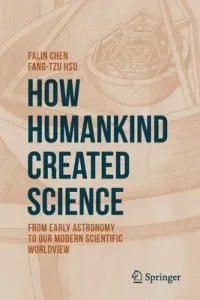 How Humankind Created Science: From Early Astronomy to Our Modern Scientific Worldview (Chen Falin)(Paperback)
