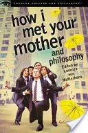 How I Met Your Mother and Philosophy: Being and Awesomeness (Von Matterhorn Lorenzo)(Paperback)