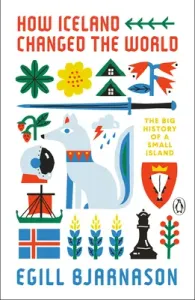 How Iceland Changed the World: The Big History of a Small Island (Bjarnason Egill)(Paperback)