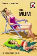 How It Works: The Mum (Hazeley Jason)(Pevná vazba)