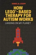 How Lego(r)-Based Therapy for Autism Works: Landing on My Planet (Legoff Daniel B.)(Paperback)
