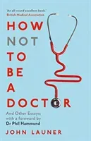 How Not to be a Doctor - And Other Essays (Launer John)(Paperback / softback)
