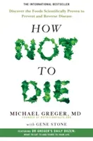 How Not to Die - Discover the Foods Scientifically Proven to Prevent and Reverse Disease (Greger Michael)(Paperback / softback)