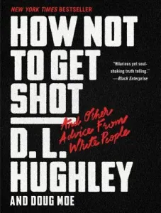 How Not to Get Shot: And Other Advice from White People (Hughley D. L.)(Paperback)