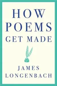 How Poems Get Made (Longenbach James)(Paperback)