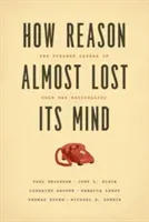 How Reason Almost Lost Its Mind: The Strange Career of Cold War Rationality (Erickson Paul)(Paperback)