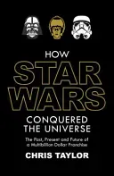 How Star Wars Conquered the Universe - The Past, Present, and Future of a Multibillion Dollar Franchise (Taylor Chris)(Paperback / softback)