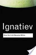 How the Irish Became White (Ignatiev Noel)(Paperback)