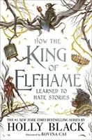 How the King of Elfhame Learned to Hate Stories (The Folk of the Air series) - The perfect gift for fans of Fantasy Fiction (Black Holly)(Pevná vazba)
