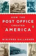 How the Post Office Created America: A History (Gallagher Winifred)(Paperback)