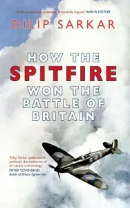 How the Spitfire Won the Battle of Britain (Sarkar Dilip)(Paperback)