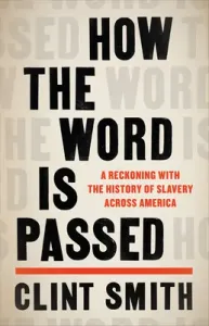 How the Word Is Passed: A Reckoning with the History of Slavery Across America (Smith Clint)(Pevná vazba) #2769762