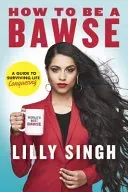 How to Be a Bawse - A Guide to Conquering Life (Singh Lilly)(Pevná vazba)