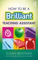How to Be a Brilliant Teaching Assistant (Bentham Susan)(Paperback)