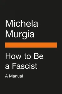 How to Be a Fascist: A Manual (Murgia Michela)(Paperback)