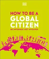 How to be a Global Citizen - Be Informed. Get Involved. (DK)(Pevná vazba)