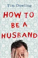 How to Be a Husband (Dowling Tim)(Paperback / softback)