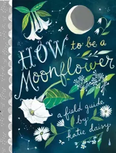 How to Be a Moonflower (Daisy Katie)(Pevná vazba)