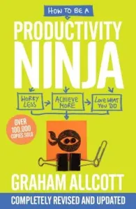 How to Be a Productivity Ninja: Worry Less, Achieve More and Love What You Do (Allcott Graham)(Paperback)